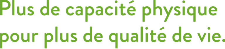 Plus de capacite physique pour plus de qualite de vie