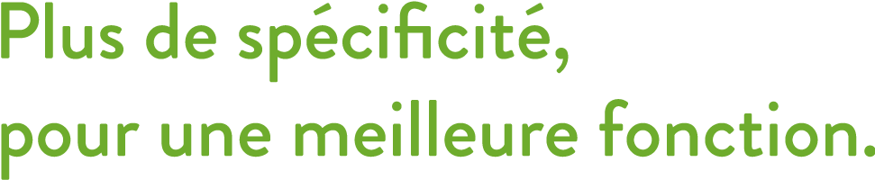 Plus de specificite pour une meilleure fonction