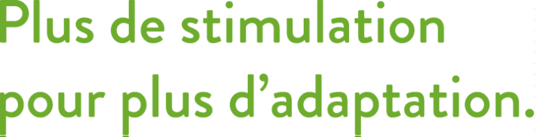 Plus de stimulation pour plus dadaptation
