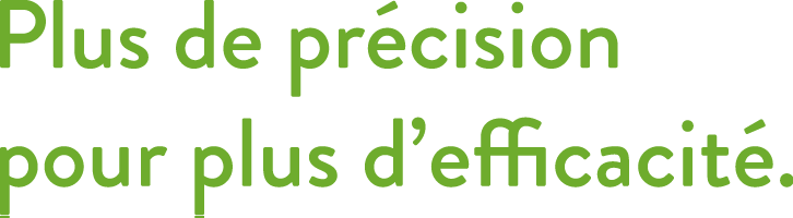 Plus de precision pour plus defficacite